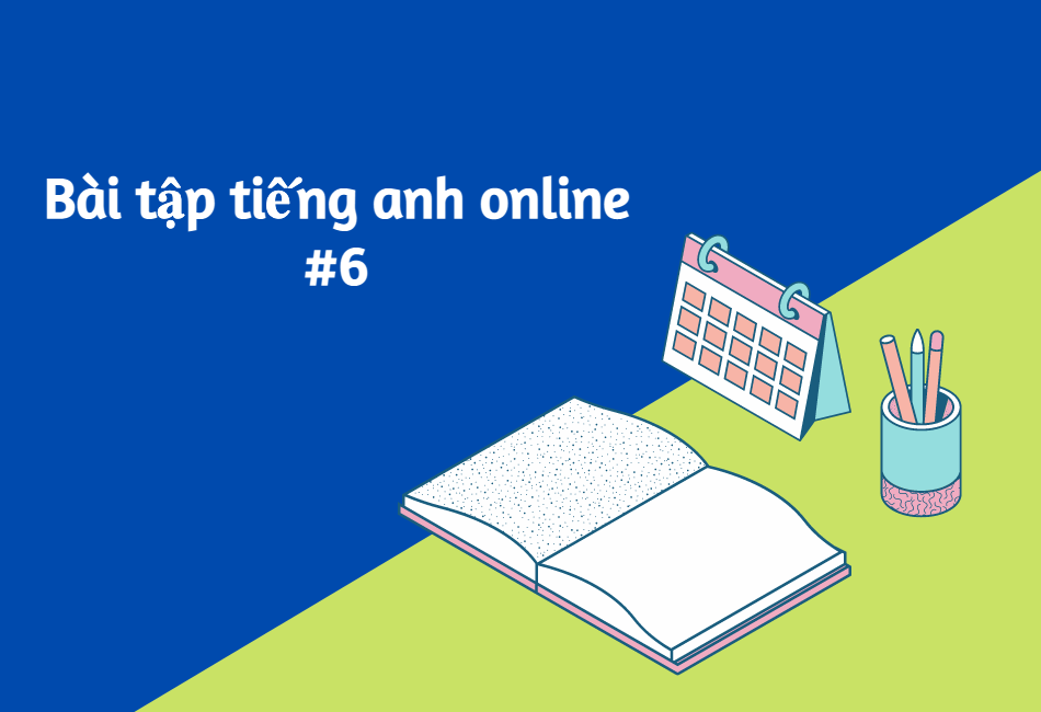 Bài tập trắc nghiệm Tiếng Anh online #6