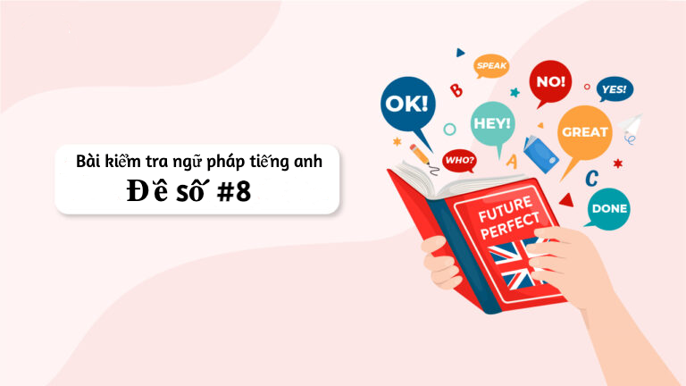Bài tập trắc nghiệm kiểm tra ngữ pháp tiếng anh online - Đề số #8